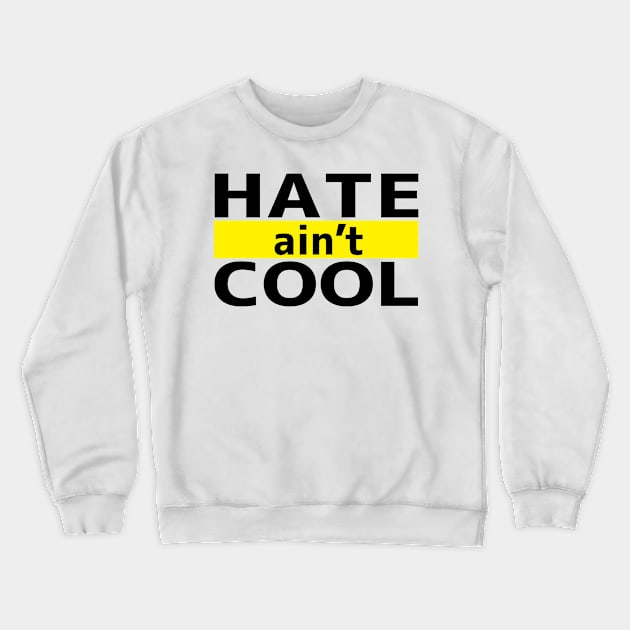 Hate ain't Cool Crewneck Sweatshirt by flyinghigh5